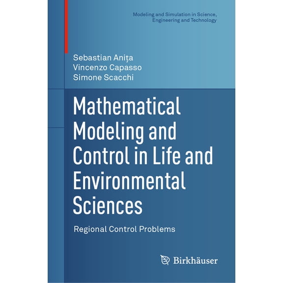 Modeling and Simulation in Science, Engi Mathematical Modeling and Control in Life and Environmental Sciences: Regional Control Problems, (Hardcover)