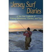 The Jersey Surf Diaries : A Ten-Year Logbook of Fishing Adventures, Catches, and Tips (Paperback)