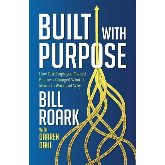Built with Purpose: How Our Employee-Owned Business Changed What it Means to Work and Why, (Paperback)