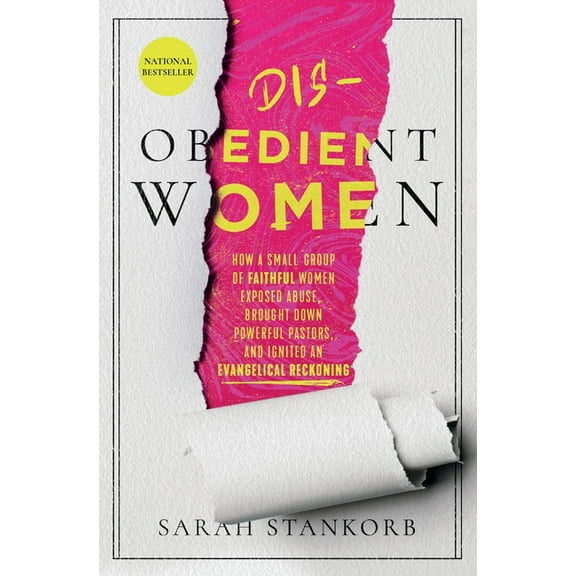 Disobedient Women: How a Small Group of Faithful Women Exposed Abuse, Brought Down Powerful Pastors, and Ignited an Evan, (Paperback)