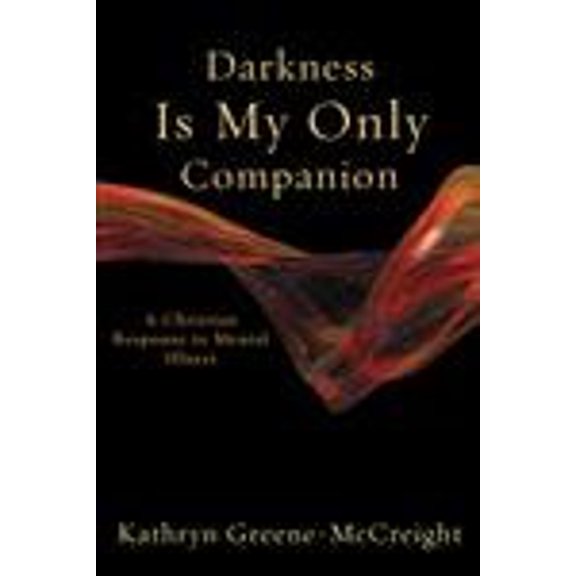 Pre-Owned Darkness Is My Only Companion: A Christian Response to Mental Illness (Paperback) 1587431750 9781587431753