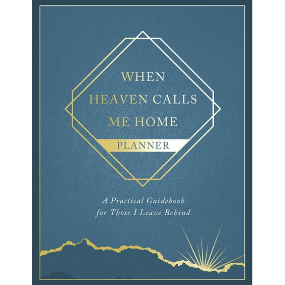 When Heaven Calls Me Home Planner: A Practical Guidebook for Those I Leave Behind, (Hardcover)