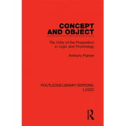 Concept and Object: The Unity of the Proposition in Logic and Psychology (Routledge Library Editions: Logic)