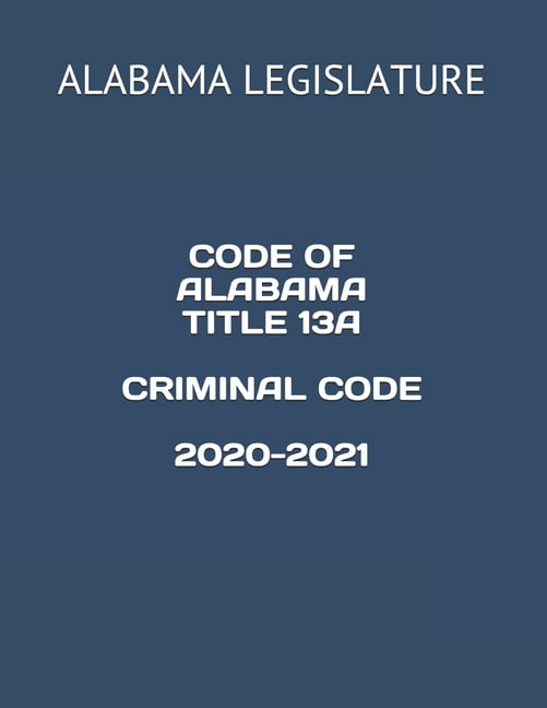 Code of Alabama Title 13a Criminal Code 20202021 (Paperback)