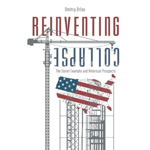 Pre-Owned Reinventing Collapse: The Soviet Example and American Prospects (Paperback) 0865716064 9780865716063