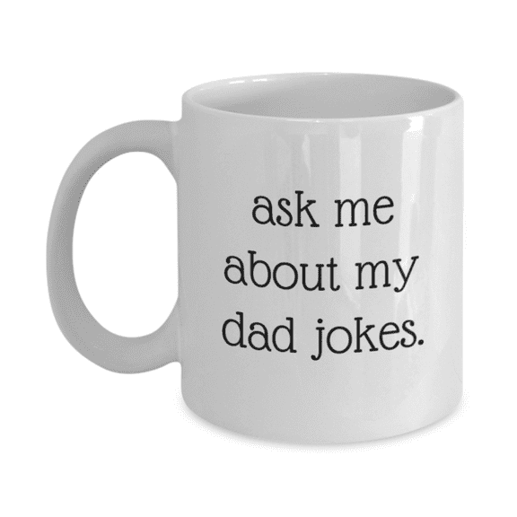 Ask Me About My Dad Jokes, Father's Day Coffee Mug, dad Birthday, From Son, Daughter- White Porcelain Coffee Mug 11 Oz Fathers Day Special Mug