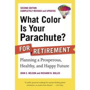 JOHN E NELSON; RICHARD N BOLLES What Color Is Your Parachute? for Retirement: Planning Now for the: What Color Is Your Parachute? for Retirement : Planning a Prosperous, Healthy, and Happy Future (Edition 2) (Paperback)