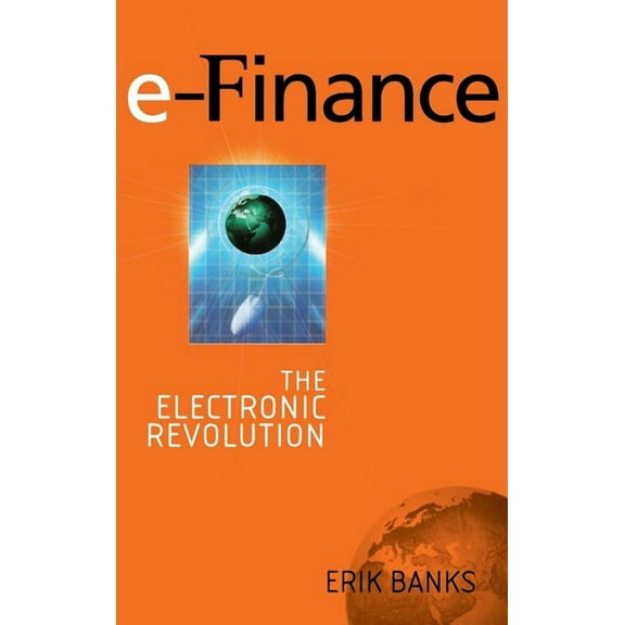 E-Finance: The Electronic Revolution in Financial Services, (Hardcover)