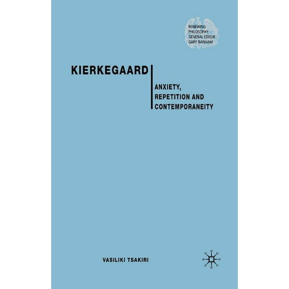 Renewing Philosophy Kierkegaard: Anxiety, Repetition and Contemporaneity, (Paperback)