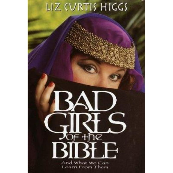Pre-Owned Bad Girls of the Bible: And What We Can Learn from Them (Hardcover) 1578563933 9781578563937