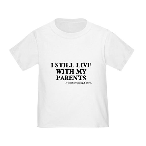 CafePress - I Still Live With My Parents Toddler T Shirt - Cute Toddler T-Shirt, 100% Cotton