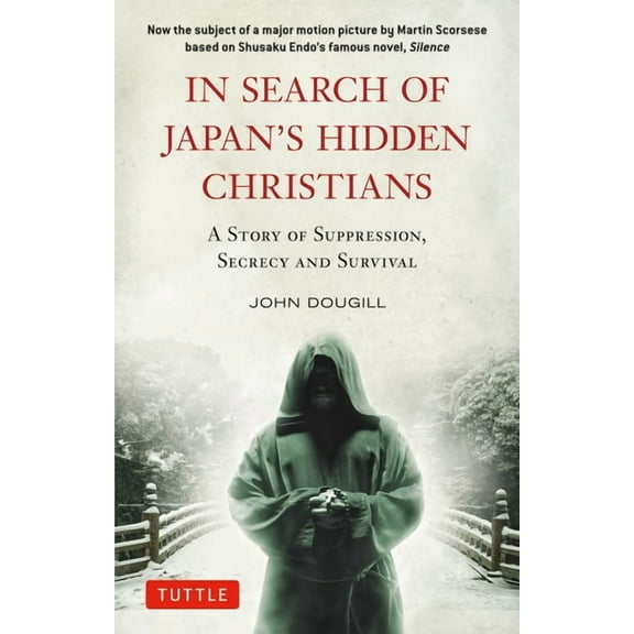 In Search of Japan's Hidden Christians: A Story of Suppression, Secrecy and Survival, (Paperback)