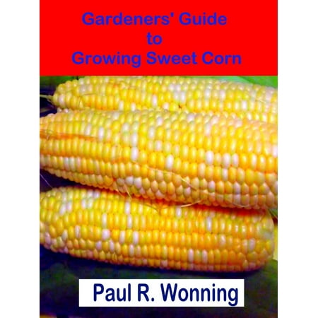 Gardeners' Guide to Growing Sweet Corn - eBook