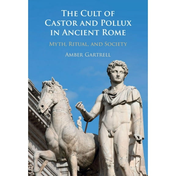 The Cult of Castor and Pollux in Ancient Rome: Myth, Ritual, and Society, (Hardcover)