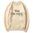 thumbnail image 1 of Yes I'M Cold Me 24:7 Letter Round Neck Pullover Long Sleeve Sweatshirt, 1 of 2