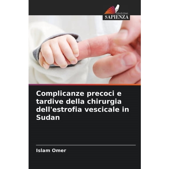 Complicanze precoci e tardive della chirurgia dell'estrofia vescicale in Sudan, (Paperback)