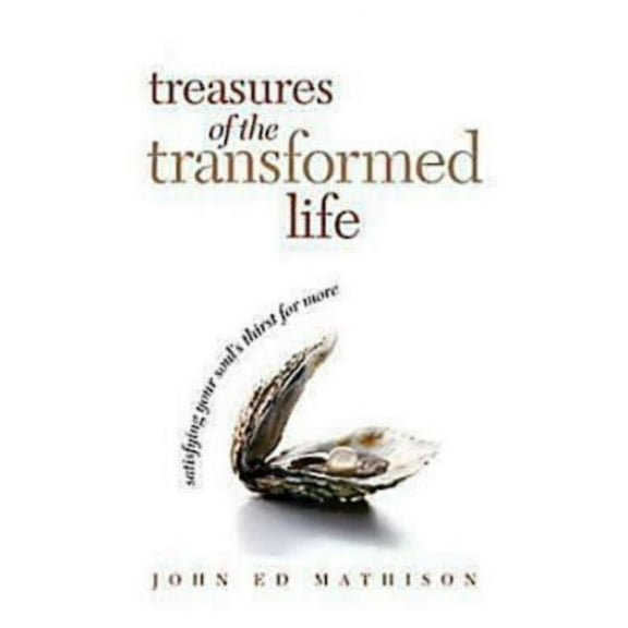 Treasures of the Transformed Life 40 Day Reading Book: Satisfying Your Soul's Thirst for More, (Paperback)