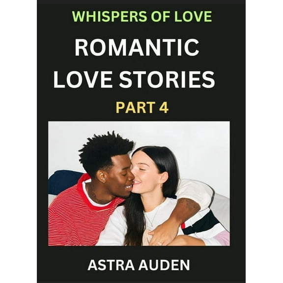Romantic Love Stories (Part 4)- A Collection of Short and Sweet Love Stories, (Hardcover)