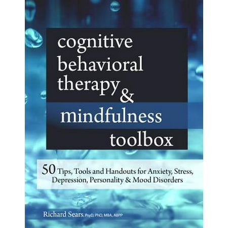 Cognitive Behavioral Therapy & Mindfulness Toolbox : 50 Tips, Tools and Handouts for Anxiety, Stress, Depression, Personality and Mood