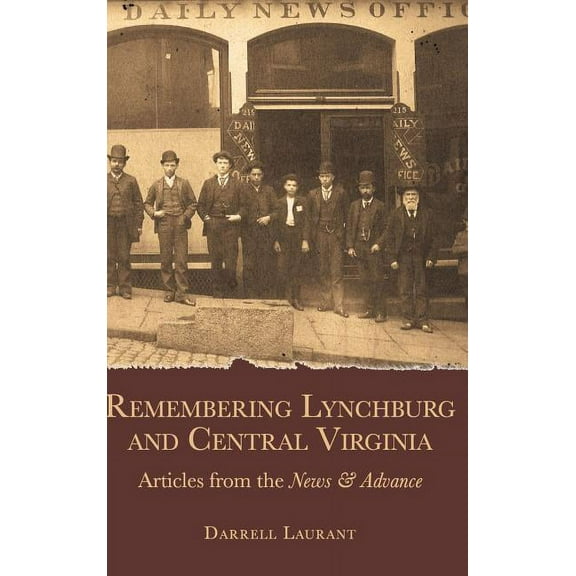 Remembering Lynchburg and Central Virginia: Articles from the News and Advance, (Hardcover)