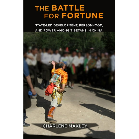 Studies of the Weatherhead East Asian In The Battle for Fortune: State-Led Development, Personhood, and Power Among Tibetans in China, (Hardcover)