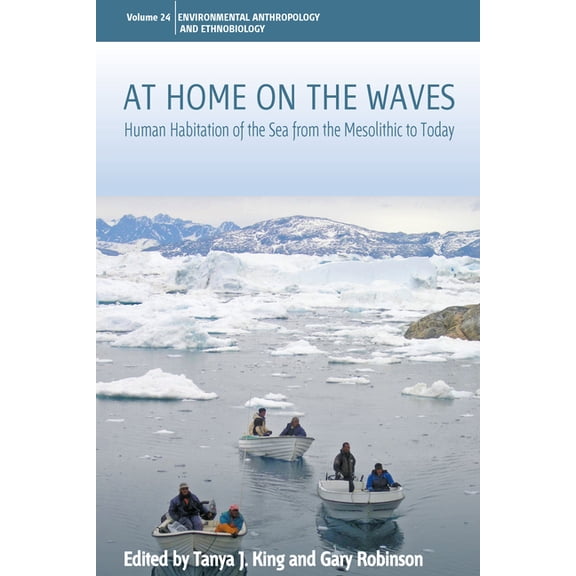 Environmental Anthropology and Ethnobiol At Home on the Waves: Human Habitation of the Sea from the Mesolithic to Today, Book 24, (Paperback)