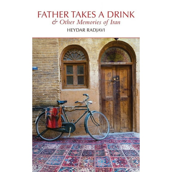 Father Takes a Drink and Other Memories of Iran (Paperback)