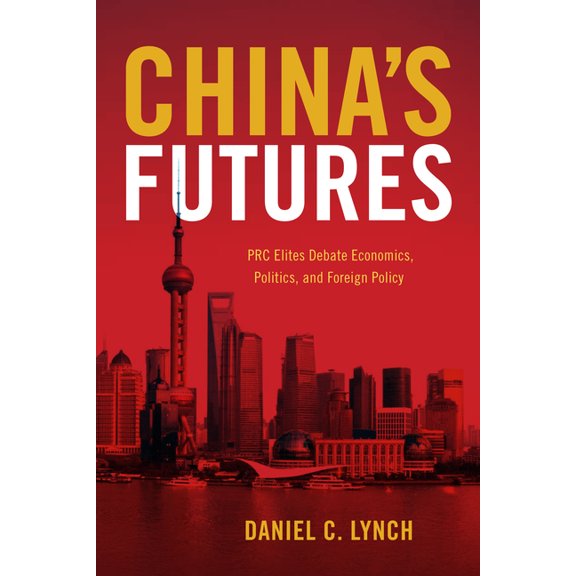 China's Futures: PRC Elites Debate Economics, Politics, and Foreign Policy, (Paperback)