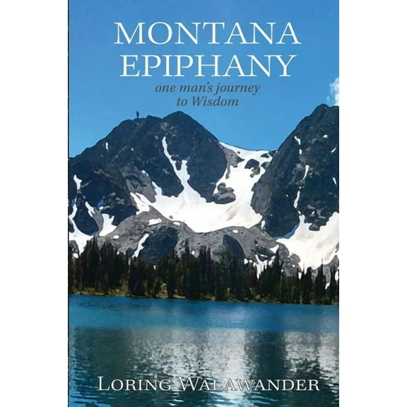 Montana Epiphany: One Man's Journey to Wisdom, (Paperback)