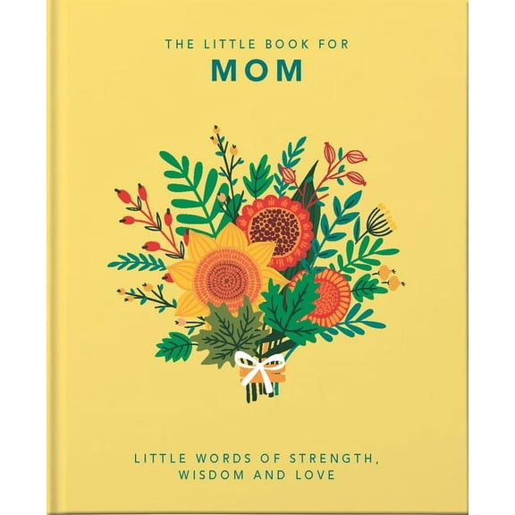 Little Books of Humor & Gift The Little Book of Mom: Little Words of Strength, Wisdom and Love, Book 5, (Hardcover)