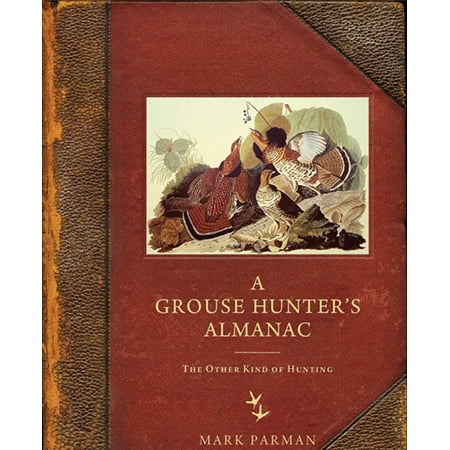 A Grouse Hunter’s Almanac : The Other Kind of (Best Grouse Hunting In Wisconsin)