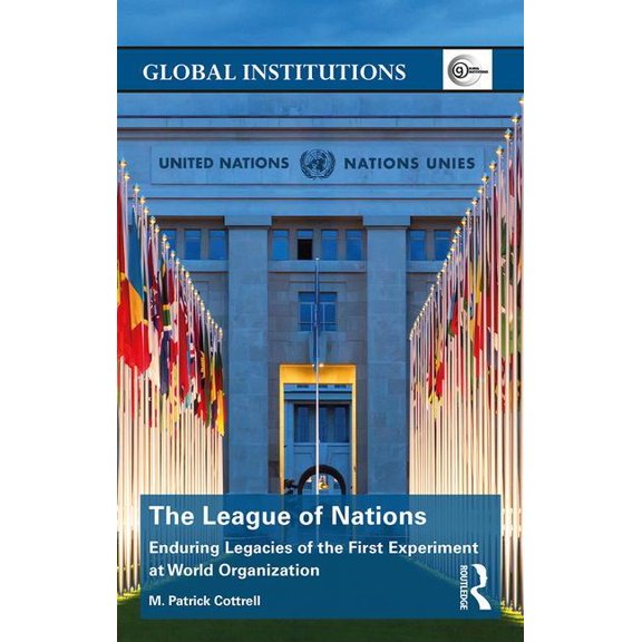 Global Institutions The League of Nations: Enduring Legacies of the First Experiment at World Organization, (Hardcover)