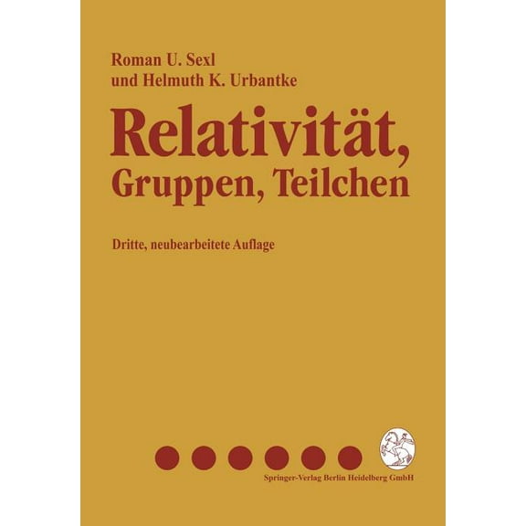 Relativität, Gruppen, Teilchen: Spezielle Relativitätstheorie ALS Grundlage Der Feld- Und Teilchenphysik, (Paperback)