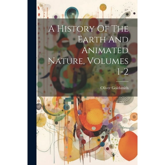 A History Of The Earth And Animated Nature, Volumes 1-2