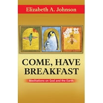 Come Have Breakfast: Meditations on God and the Earth, (Paperback)