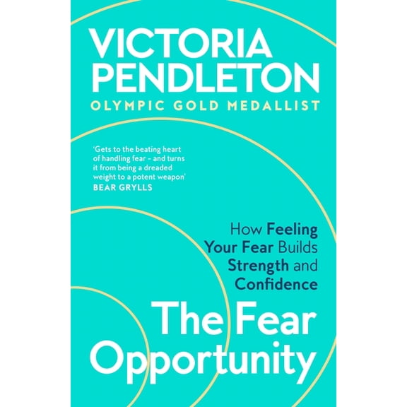 The Fear Opportunity: How Feeling Your Fear Builds Strength and Confidence, (Paperback)