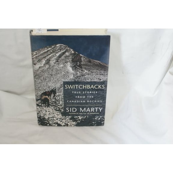Pre-Owned Switchbacks: True Stories from the Canadian Rockies (Hardcover) 0771056699 9780771056697