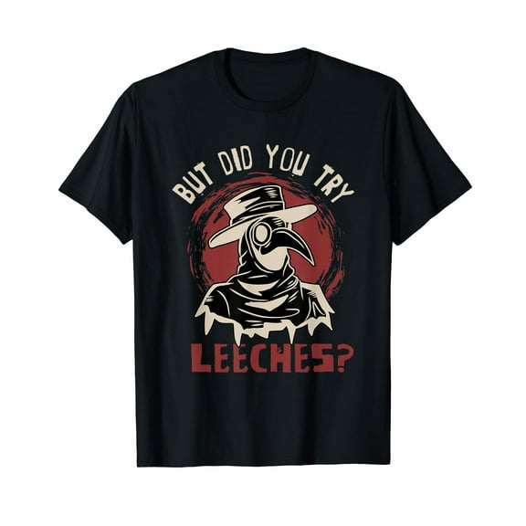 Funny But did you try leeches - Plague Doctor T-Shirt