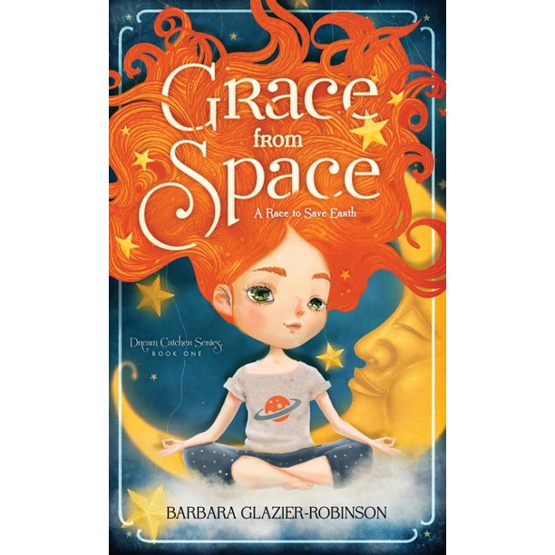 Dream Catcher Grace From Space A Race To Save Earth 2nd Ed Hardcover Walmart Com