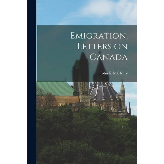 Emigration, Letters on Canada [microform] (Paperback)