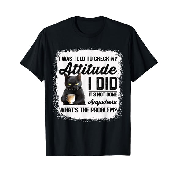 Funny Cat Humor T-Shirt - I Was Told to Check My Attitude for Cat Lovers