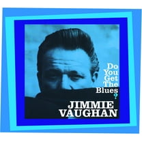 Jimmie Vaughan - Do You Get The Blues? - Music & Performance - CD