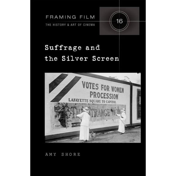 Framing Film Suffrage and the Silver Screen, Book 16, (Hardcover)