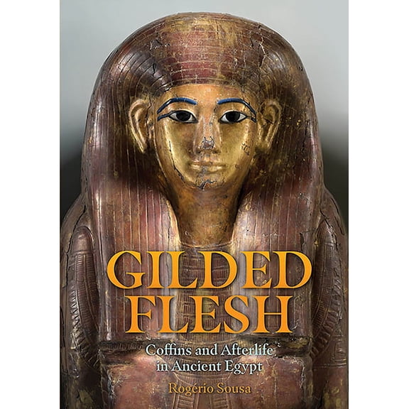 Gilded Flesh: Coffins and Afterlife in Ancient Egypt (Hardcover)