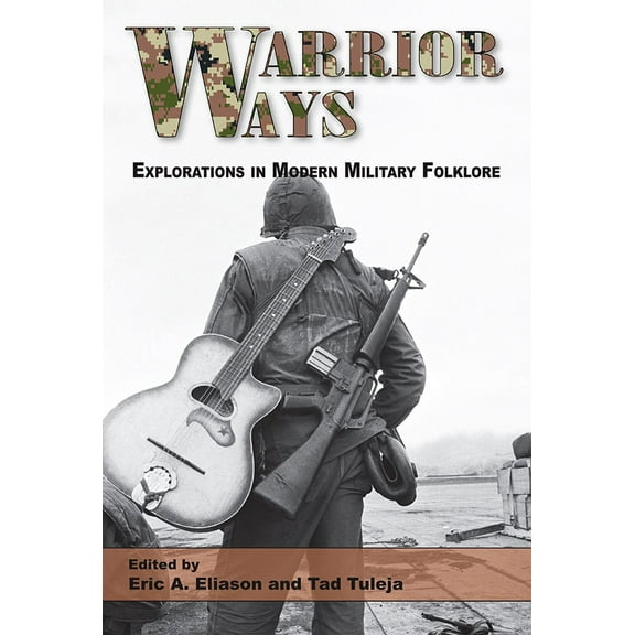 Warrior Ways: Explorations in Modern Military Folklore Volume 1, (Paperback)