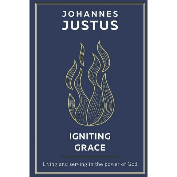 Igniting Grace: Living and serving in the power of God, (Paperback)