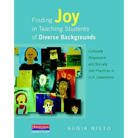 Finding Joy in Teaching Students of Diverse Backgrounds : Culturally Responsive and Socially Just Practices in U.S.