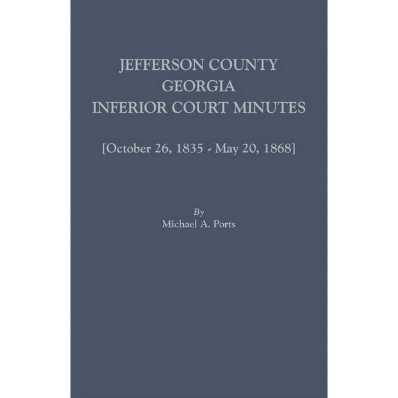 Jefferson County, Georgia, Inferior Court Minutes [Volume VII] October 26, 1835-May 20, 1868, (Paperback)