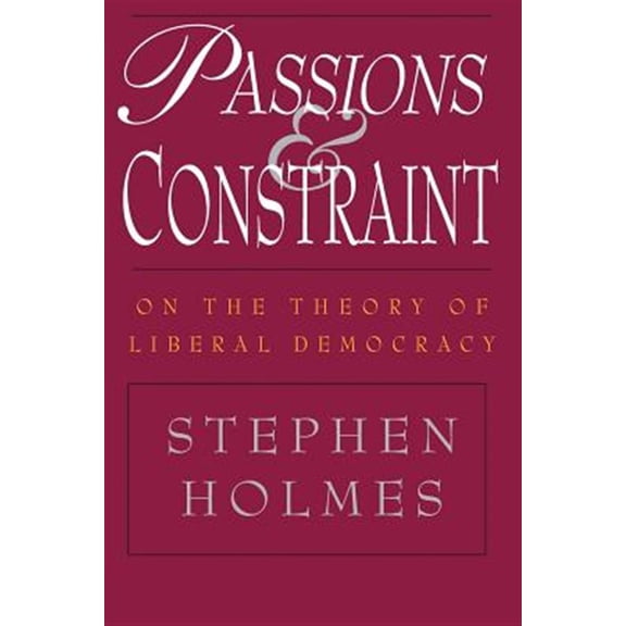 Pre-Owned Passions and Constraint : On the Theory of Liberal Democracy (Paperback)