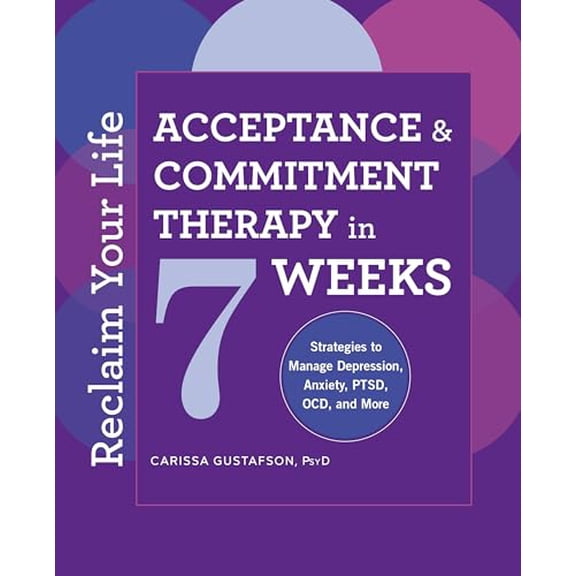 Pre-Owned Reclaim Your Life: Acceptance and Commitment Therapy in 7 Weeks (Paperback) 1646112474 9781646112470